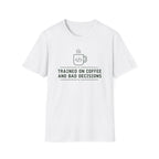 Trained on bad decisions T-Shirt