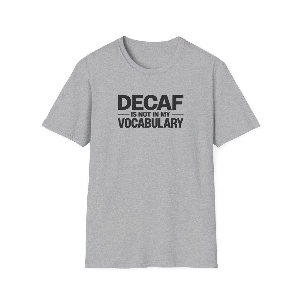 Decaf is not in my vocabulary T-Shirt