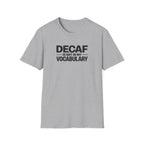 Decaf is not in my vocabulary T-Shirt