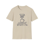 One pour at a time T-Shirt