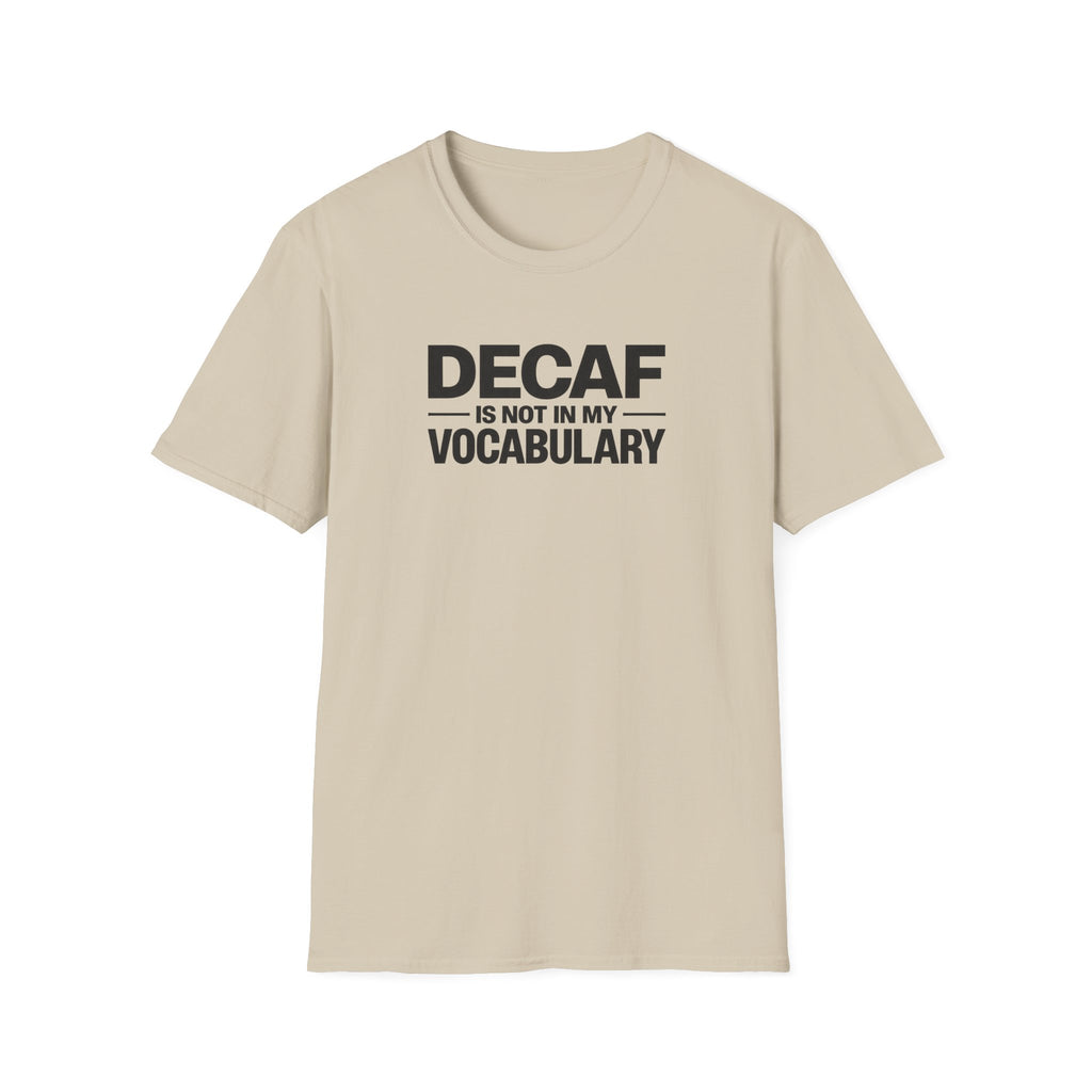 Decaf is not in my vocabulary T-Shirt