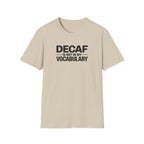 Decaf is not in my vocabulary T-Shirt