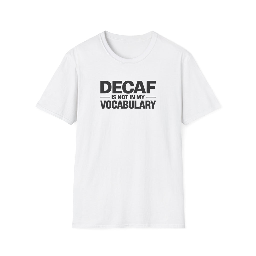 Decaf is not in my vocabulary T-Shirt