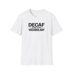 Decaf is not in my vocabulary T-Shirt
