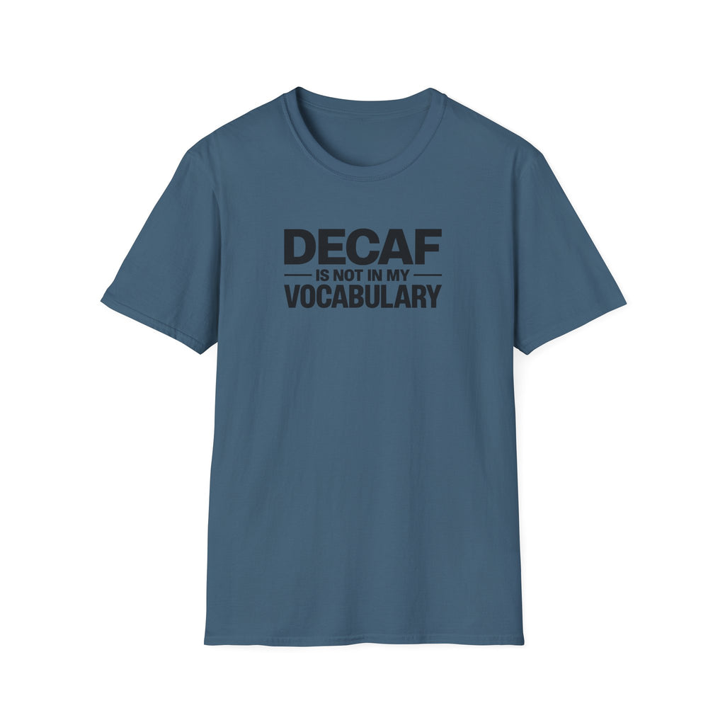 Decaf is not in my vocabulary T-Shirt