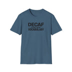 Decaf is not in my vocabulary T-Shirt