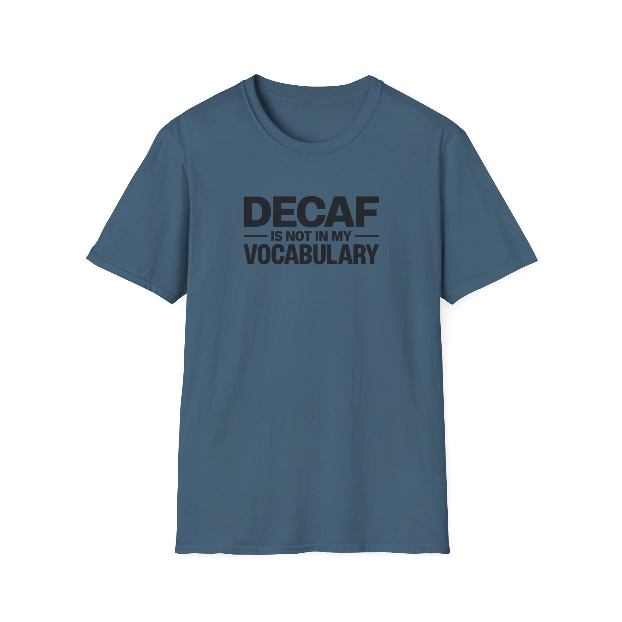 Decaf is not in my vocabulary T-Shirt