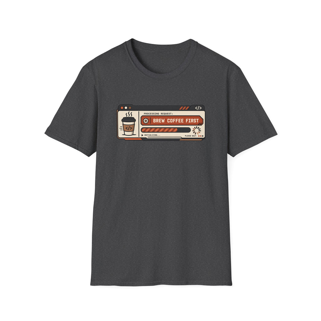Brew coffee first T-Shirt