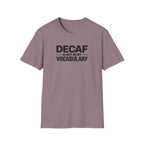Decaf is not in my vocabulary T-Shirt