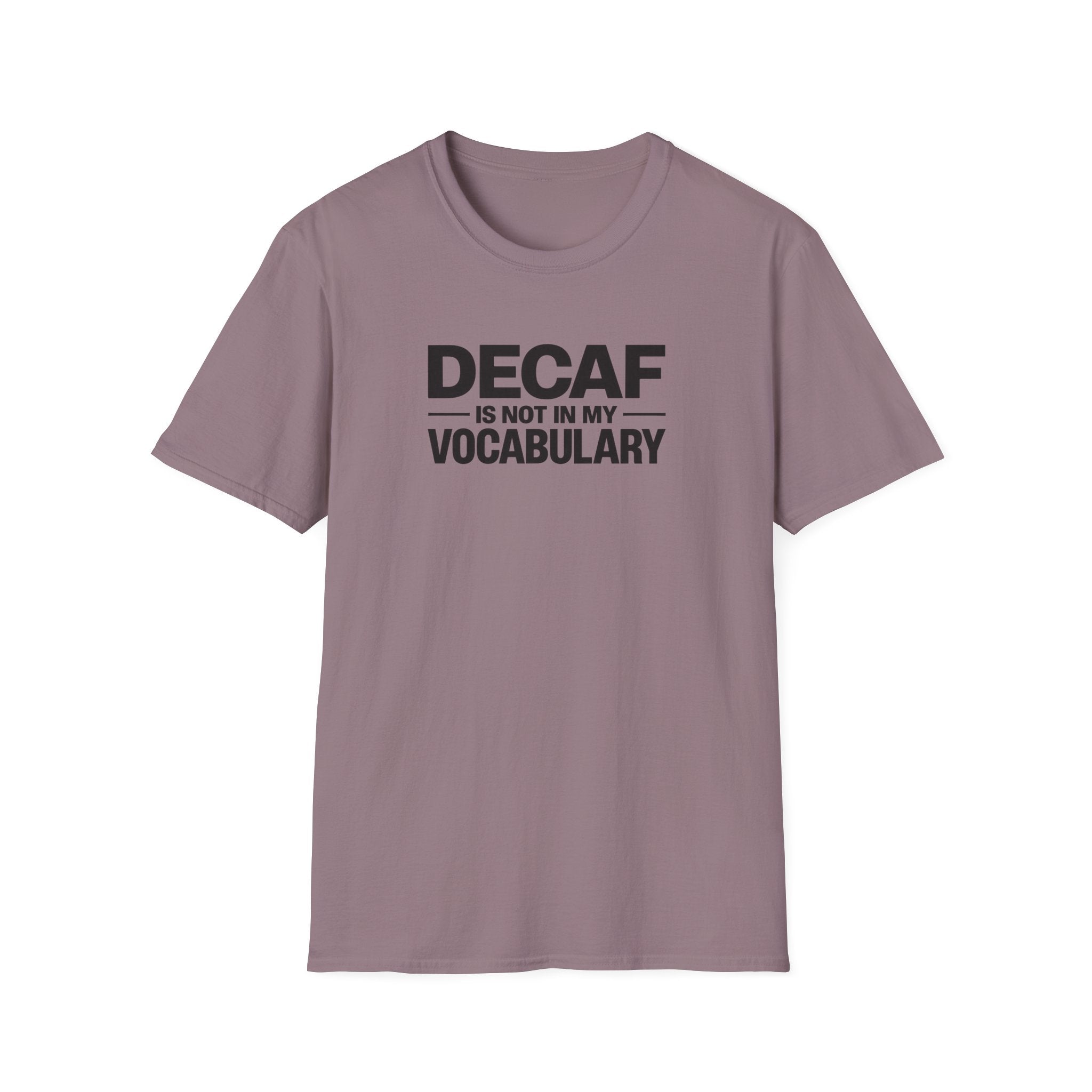 Decaf is not in my vocabulary T-Shirt