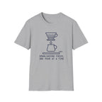 One pour at a time T-Shirt