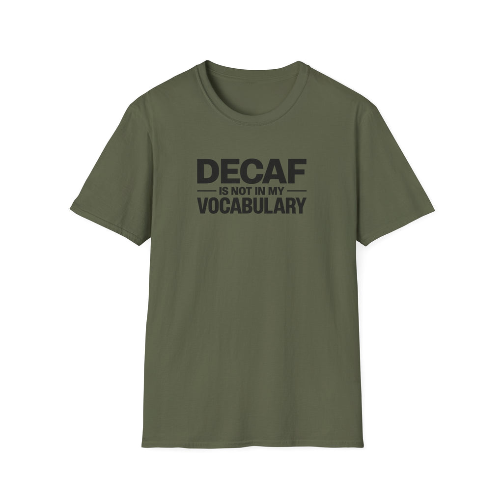Decaf is not in my vocabulary T-Shirt