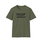 Decaf is not in my vocabulary T-Shirt